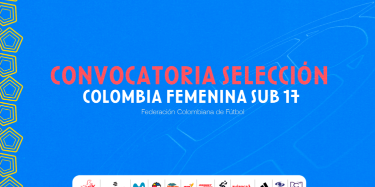 Convocatoria de la Selección Colombia Femenina Sub 17 para microciclo de trabajo – marzo/abril 2025