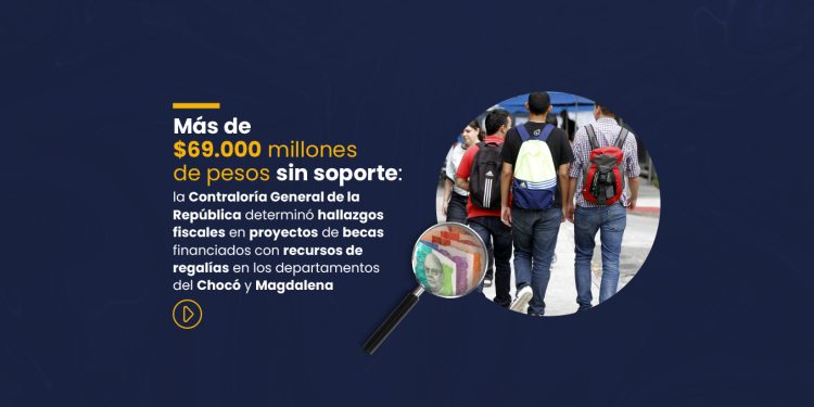 Escándalo por regalías: más de $69.000 millones en becas sin soporte en Magdalena y Chocó