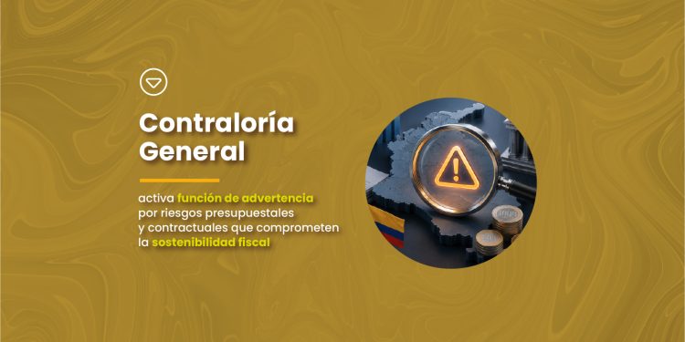 Contraloría General activa función de advertencia por riesgos presupuestales y contractuales que comprometen la sostenibilidad fiscal